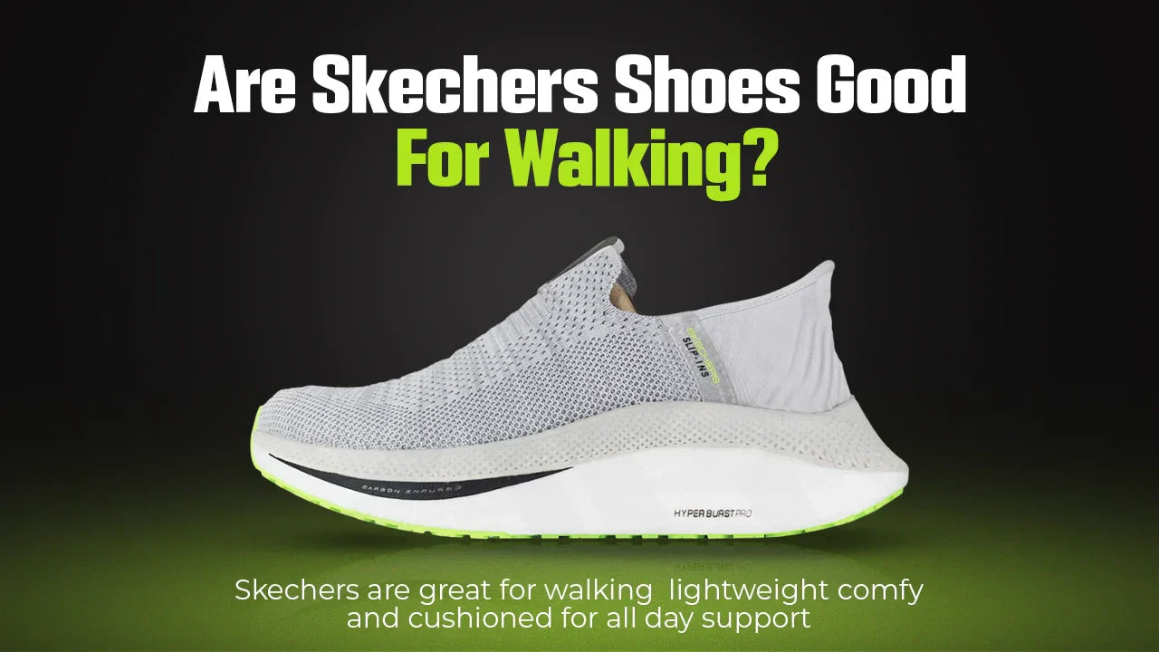 Are Skechers Shoes Good For Walking?