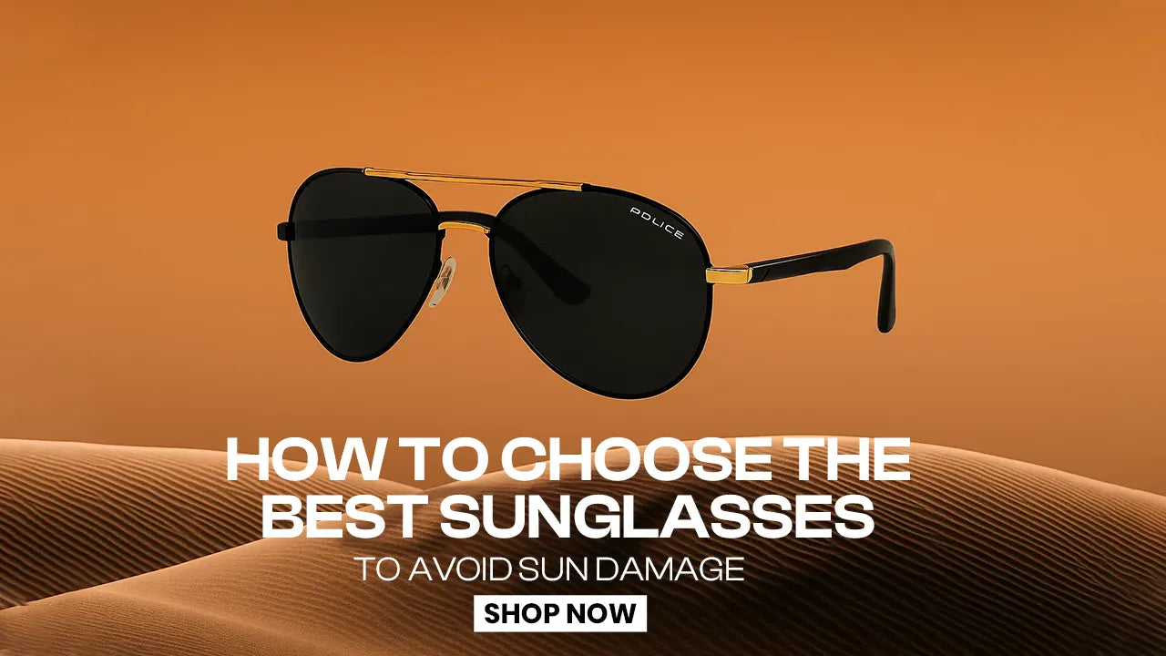 How to Choose the Best Sunglasses to Avoid Sun Damage